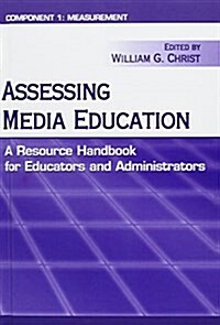 Assessing Media Education : A Resource Handbook for Educators and Administrators: Component 1: Measurement (Hardcover)