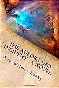 The Aurora UFO Incident - A Novel (Paperback)