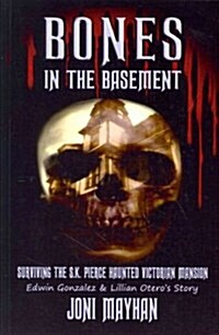 Bones in the Basement: Surviving the S.K. Pierce Haunted Victorian Mansion (Paperback)