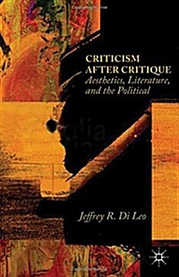Criticism After Critique : Aesthetics, Literature, and the Political (Hardcover)