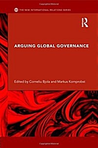 Arguing Global Governance : Agency, Lifeworld and Shared Reasoning (Paperback)