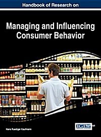 Handbook of Research on Managing and Influencing Consumer Behavior (Hardcover)