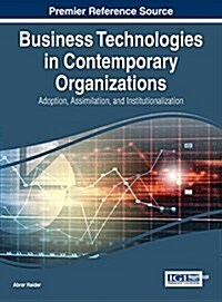 Business Technologies in Contemporary Organizations: Adoption, Assimilation, and Institutionalization (Hardcover)