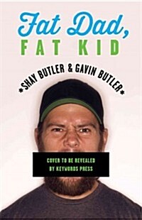 Fat Dad, Fat Kid: One Father and Sons Journey to Take Power Away from the F-Word (Paperback)