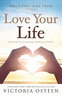 Daily Readings from Love Your Life: Devotions for Living Happy, Healthy, and Whole (Paperback)