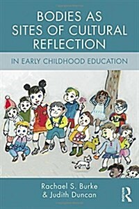 Bodies As Sites of Cultural Reflection in Early Childhood Education (Hardcover)