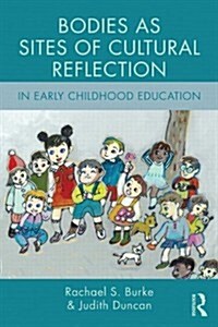 Bodies As Sites of Cultural Reflection in Early Childhood Education (Paperback)