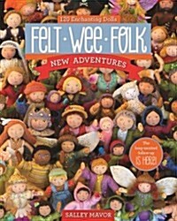 Felt Wee Folk - New Adventures: 120 Enchanting Dolls (Paperback)