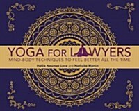 Yoga for Lawyers: Mind-Body Techniques to Feel Better All the Time (Paperback)