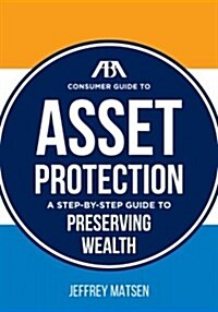 ABA Consumer Guide to Asset Protection: A Step-By-Step Guide to Preserving Wealth (Paperback)