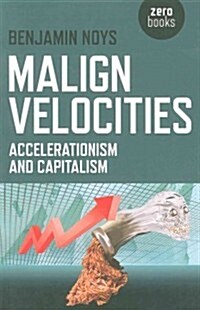Malign Velocities – Accelerationism and Capitalism (Paperback)