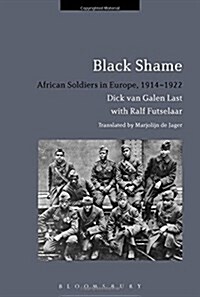 Black Shame : African Soldiers in Europe, 1914-1922 (Hardcover)