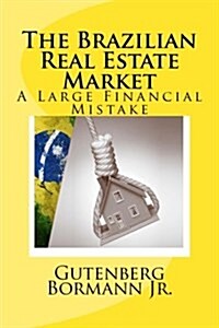 The Brazilian Real Estate Market: A Large Financial Mistake (Paperback)