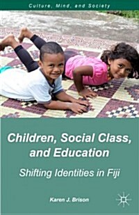 Children, Social Class, and Education : Shifting Identities in Fiji (Hardcover)