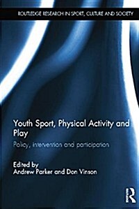 Youth Sport, Physical Activity and Play : Policy, Intervention and Participation (Paperback)