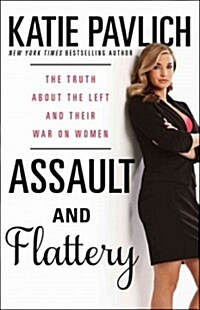 Assault and Flattery: The Truth about the Left and Their War on Women (Paperback)