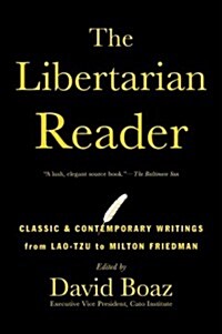 The Libertarian Reader: Classic & Contemporary Writings from Lao-Tzu to Milton Friedman (Paperback, Reissue)