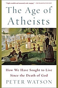 [중고] The Age of Atheists: How We Have Sought to Live Since the Death of God (Paperback)