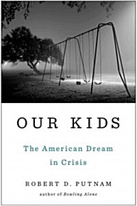 Our Kids: The American Dream in Crisis (Hardcover)