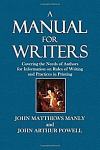 A Manual for Writers: A Manual for Writers, Covering the Needs of Authors for Information on Rules of Writing and Practices in Printing (Paperback)