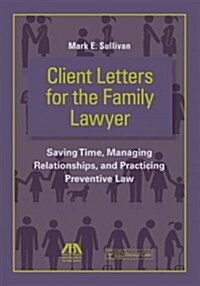 Client Letters for the Family Lawyer: Saving Time, Managing Relationships, and Practicing Preventive Law (Paperback)