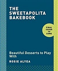 The Sweetapolita Bakebook: 75 Fanciful Cakes, Cookies & More to Make & Decorate (Paperback)