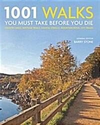 1001 Walks You Must Take Before You Die: Country Hikes, Heritage Trails, Coastal Strolls, Mountain Paths, City Walks (Hardcover)