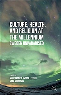 Culture, Health, and Religion at the Millennium : Sweden Unparadised (Hardcover)
