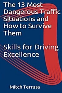 The 13 Most Dangerous Traffic Situations and How to Survive Them: Teen Auto Club Driving Schools Core Program (Paperback)