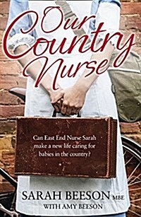 Our Country Nurse : Can East End Nurse Sarah Find a New Life Caring for Babies in the Country? (Paperback)