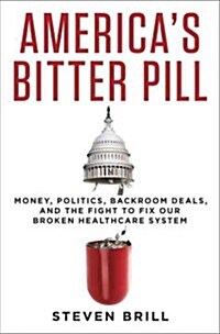 [중고] America‘s Bitter Pill: Money, Politics, Backroom Deals, and the Fight to Fix Our Broken Healthcare System (Hardcover)