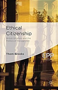 Ethical Citizenship : British Idealism and the Politics of Recognition (Hardcover)