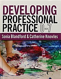 Developing Professional Practice 0-7 (Hardcover)