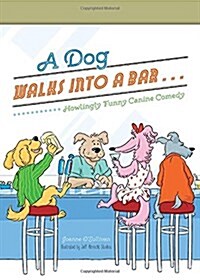 A Dog Walks Into a Bar...: Howlingly Funny Canine Comedy (Hardcover)