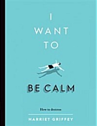 I Want to be Calm : How to de-Stress (Hardcover)