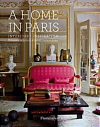 A Home in Paris: Interiors, Inspiration (Hardcover)