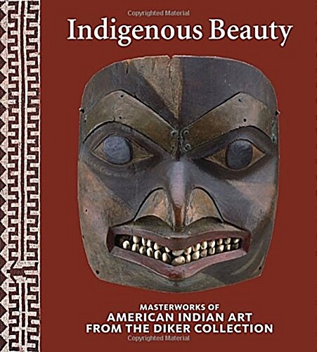 Indigenous Beauty: Masterworks of American Indian Art from the Diker Collection (Hardcover)