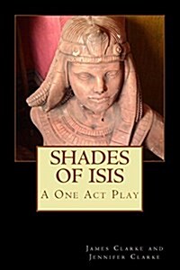 Shades of Isis: A One Act Play (Paperback)