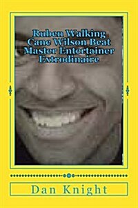 Ruben Walking Cane Wilson Beat Master Entertainer Extrodinaire: Me and My Cousin Ruben Used to Play Bongos (Paperback)