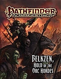 Pathfinder Campaign Setting: Belkzen, Hold of the Orc Hordes (Paperback)