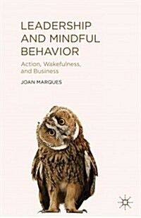 Leadership and Mindful Behavior : Action, Wakefulness, and Business (Hardcover)