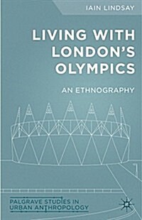 Living with Londons Olympics : An Ethnography (Hardcover)