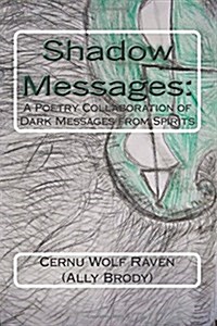 Shadow Messages: : A Poetry Collaboration of Dark Messages from Spirits (Paperback)