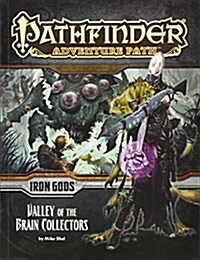Pathfinder Adventure Path: Iron Gods Part 4 - Valley of the Brain Collectors (Paperback)