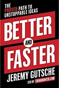Better and Faster: The Proven Path to Unstoppable Ideas (Hardcover)