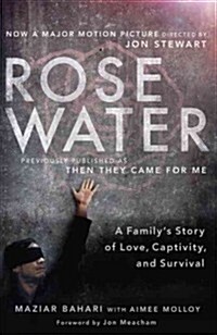 Rosewater (Movie Tie-In Edition): A Familys Story of Love, Captivity, and Survival (Paperback)
