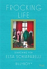 Frocking Life: Searching for Elsa Schiaparelli (Hardcover)