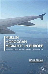 Muslim Moroccan Migrants in Europe : Transnational Migration in its Multiplicity (Hardcover)