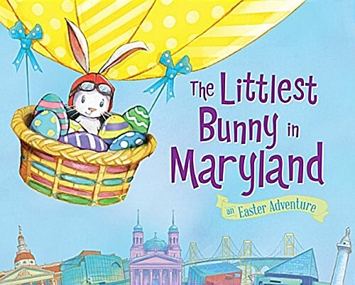 The Littlest Bunny in Maryland: An Easter Adventure (Hardcover)