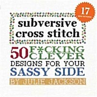 Subversive Cross Stitch: 50 F*cking Clever Designs for Your Sassy Side (Hardcover)